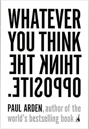 Black text of Paul Arden's What You Think, The The Opposite, a digital marketing book.