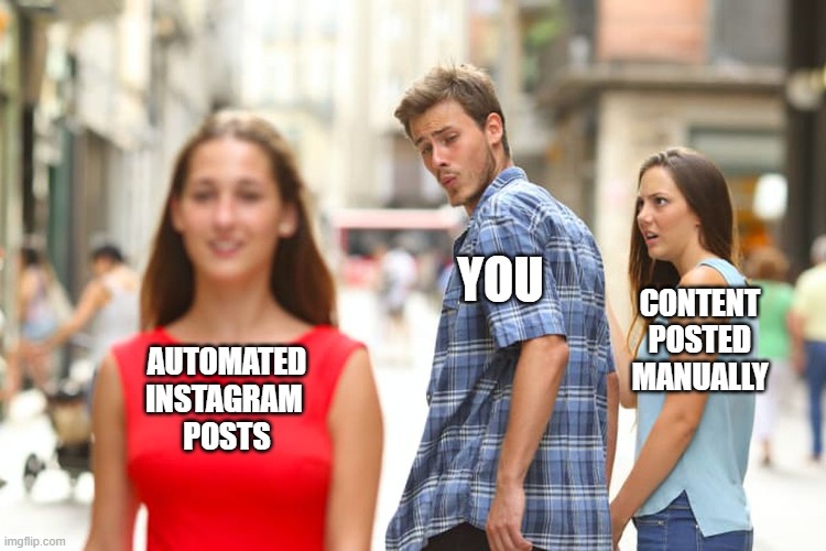 meme about how to automate and schedule instagram posts, man looking at different women with his girlfriend being shocked 