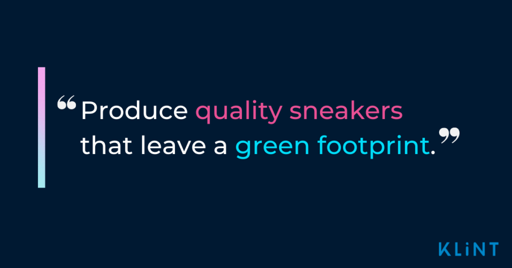 Quote:"Produce quality sneakers that leave a green footprint".