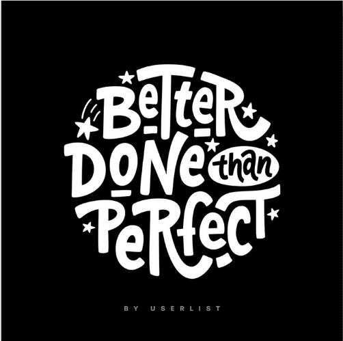 The picture is a animated writing that says "Better Done than Perfect" in black background.