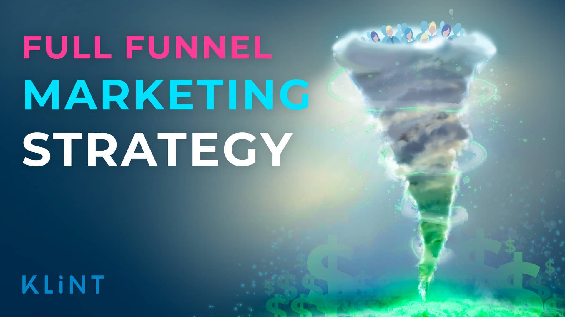 tornado with money coming out of it. text overlaid: "full funnel marketing strategy"